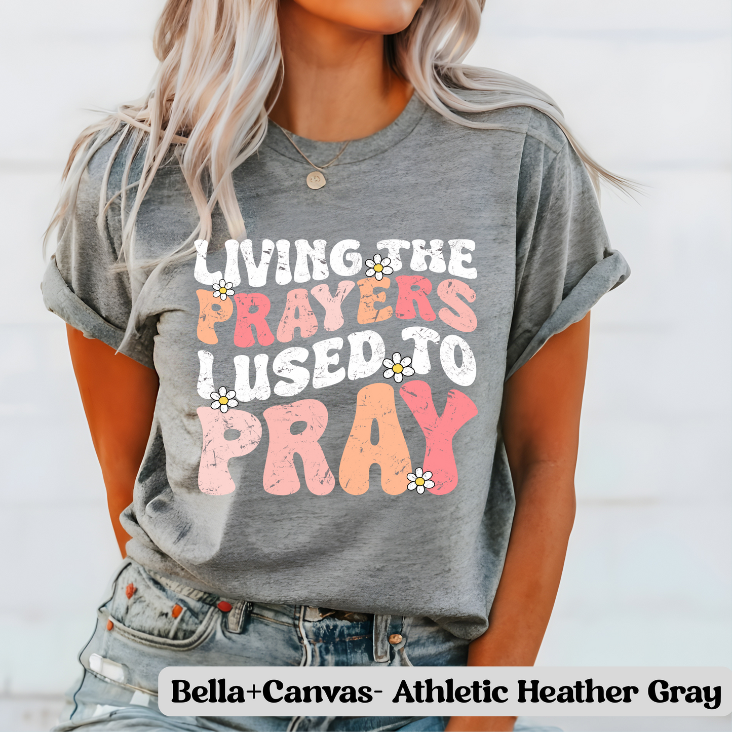 Living the Prayers I Used to Pray- T-Shirt
