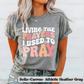 Living the Prayers I Used to Pray- T-Shirt