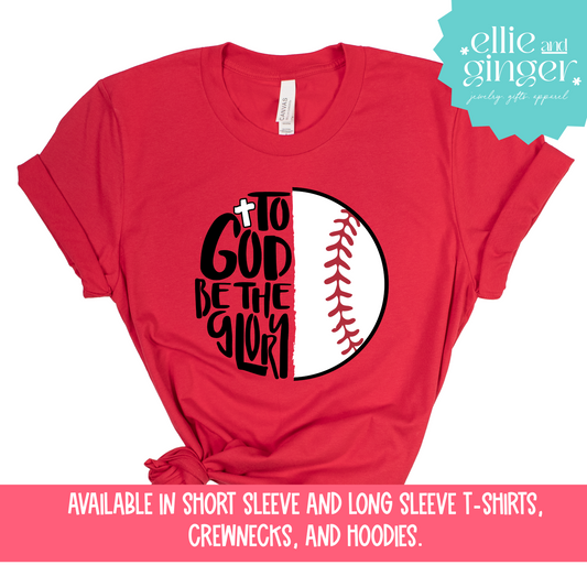 Baseball Shirt- To God Be the Glory- Shirt, Crewneck or Hoodie