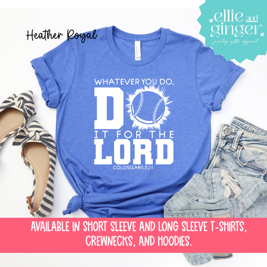 Baseball Softball Shirt- Whatever You do Do it for the Lord- Shirt, Crewneck or Hoodie
