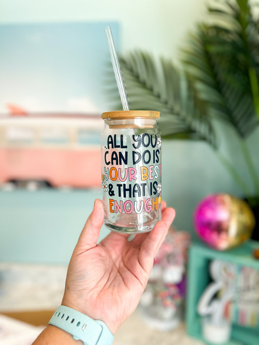 All You Can Do Is Your Best And That Is Enough- Glass Can Cup