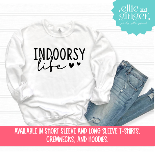 Indoorsy Life- Shirt, Crewneck, or Hoodie