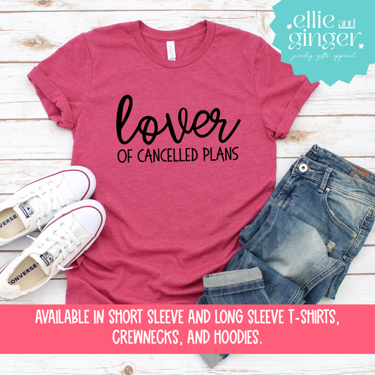 Lover of Cancelled Plans- Shirt, Crewneck, or Hoodie
