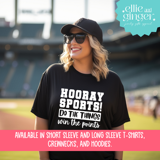 Hooray Sports! Do the Things, Win the Points- Shirt, Crewneck or Hoodie