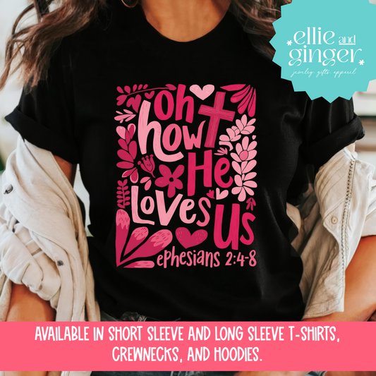 Oh How He Loves Us- Shirt, Crewneck, or Hoodie