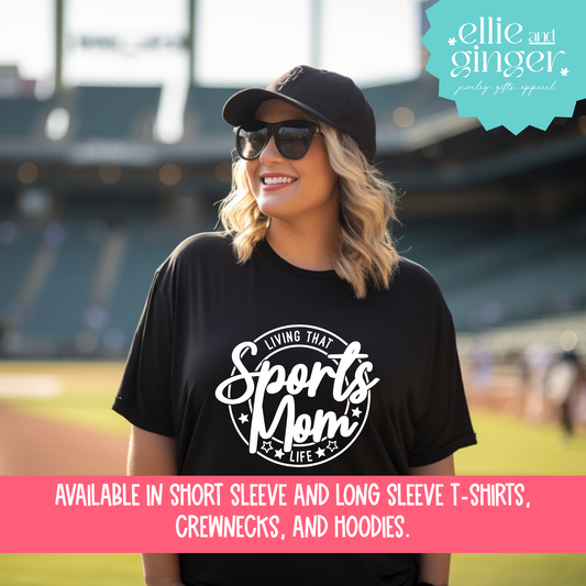 Living That Sports Mom Life- Shirt, Crewneck or Hoodie