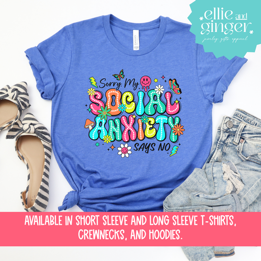 Sorry, My Social Anxiety Says No- Shirt, Crewneck, or Hoodie