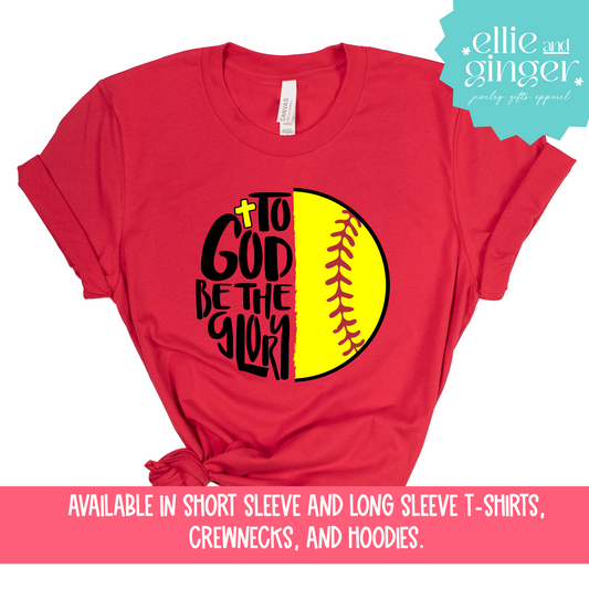 Softball Shirt- To God Be the Glory- Shirt, Crewneck or Hoodie